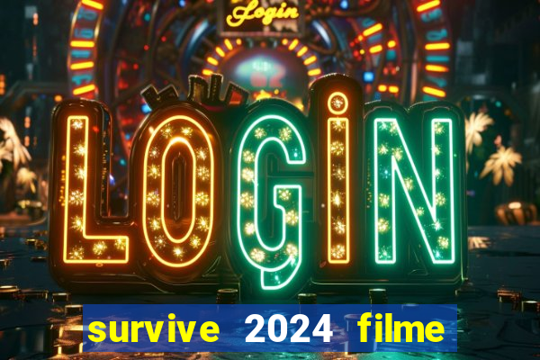 survive 2024 filme completo dublado